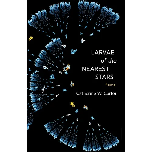 Larvae of the Nearest Stars: Poems