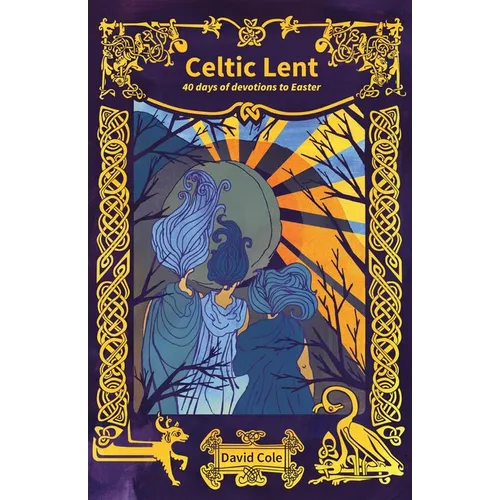 Celtic Lent: 40 days of devotions to Easter