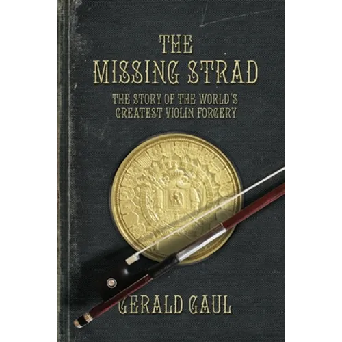 The Missing Strad: The Story of the World's Greatest Violin Forgery