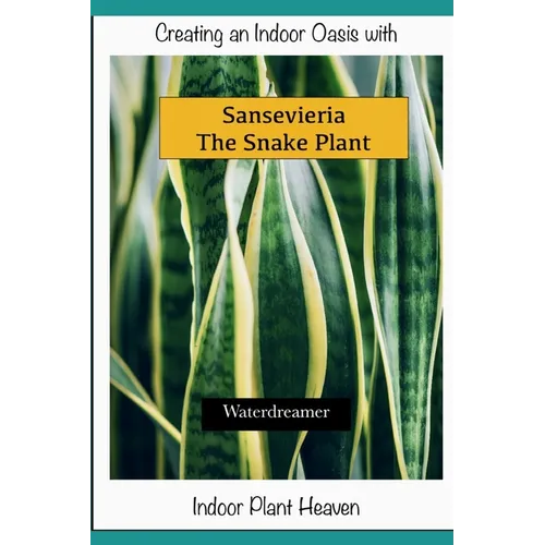 Creating an Indoor Oasis with Sansevieria Snake Plant: Snake Plant book