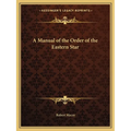 A Manual of the Order of the Eastern Star