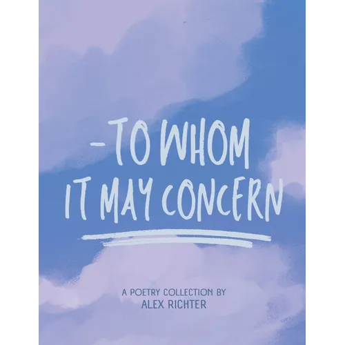To Whom It May Concern - A Poetry Collection