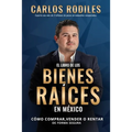 El Libro de los Bienes Raíces en México: Como Comprar, Vender o Rentar de Forma Segura