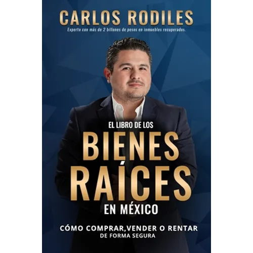 El Libro de los Bienes Raíces en México: Como Comprar, Vender o Rentar de Forma Segura