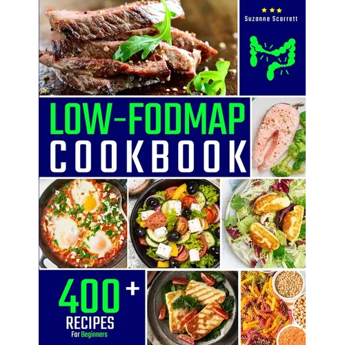 Low FODMAP Cookbook: 400+ Easy and Delicious Recipes for your Digestive Health. 30-DAY MEAL PLAN and FOOD LIST Included