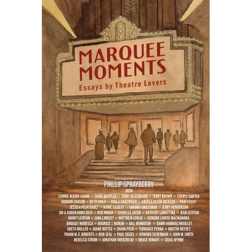Marquee Moments: Essays by Theatre Lovers