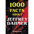 1000 Facts About Jeffrey Dahmer