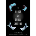 The House of Small Shadows