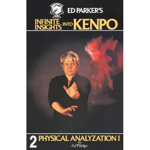 Ed Parker's Infinite Insights Into Kenpo: Physical Anaylyzation I