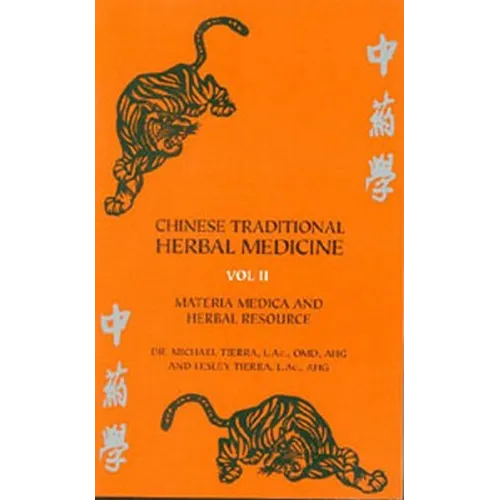 Chinese Traditional Herbal Medicine Volume II: Materia Medica and Herbal Resource