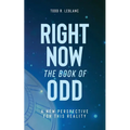 Right Now: The Book of Odd: A New Perspective For This Reality