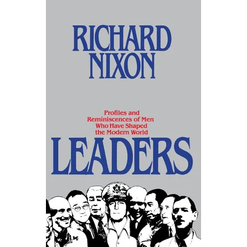 Leaders: Profiles and Reminiscences of Men Who Have Shaped the Modern World
