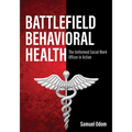 Battlefield Behavioral Health: The Uniformed Social Work Officer in Action