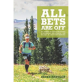 All Bets Are Off: My journey of losing 200 pounds, a showdown with diabetes, and falling in love with running