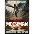 Mothman: Sightings and Investigations of the Iconic Flying Cryptid