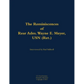 The Reminiscences of Rear Adm. Wayne E. Meyer, USN (Ret.): 1926-2009
