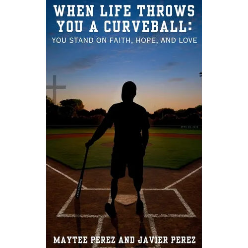 When Life Throws You a Curveball: You Stand on Faith, Hope, and Love