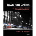 Town and Crown: An Illustrated History of Canada's Capital