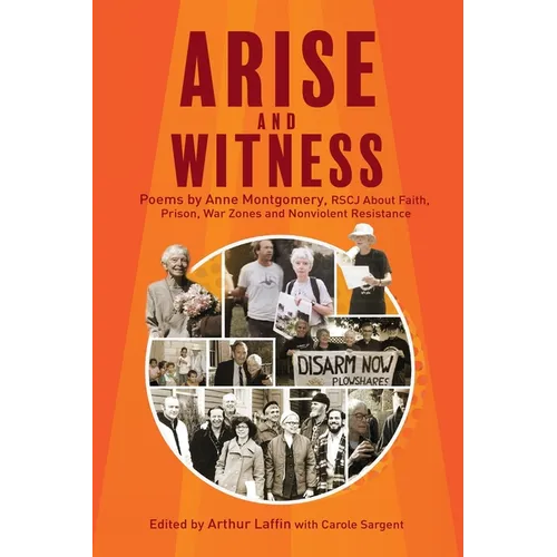 Arise and Witness: Poems by Anne Montgomery, RSCJ, About Faith, Prison, War Zones and Nonviolent Resistance