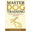 Master Dog Training: A Dog Training Guide for Beginners