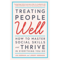 Treating People Well: How to Master Social Skills and Thrive in Everything You Do