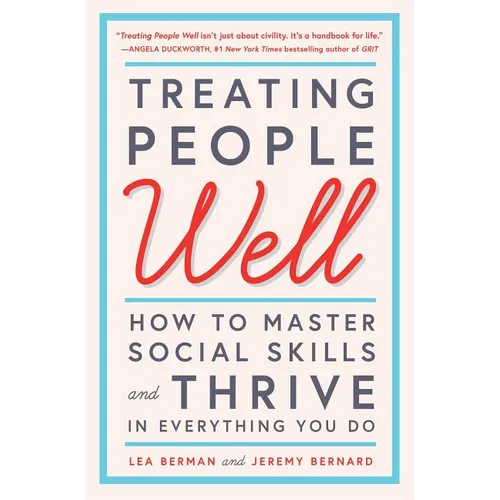 Treating People Well: How to Master Social Skills and Thrive in Everything You Do