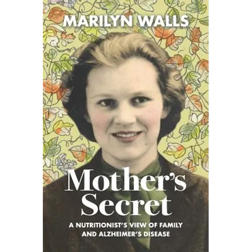 Mother's Secret: A Nutritionist's View of Family and Alzheimer's Disease