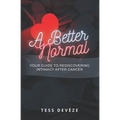 A Better Normal: Your Guide to Rediscovering Intimacy After Cancer