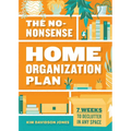 The No-Nonsense Home Organization Plan: 7 Weeks to Declutter in Any Space