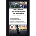 The Last Fire: One Man's Mission, One Nation's Rise: How Bhavish Aggarwal Sparked India's EV Revolution for an Atmanirbhar Bharat
