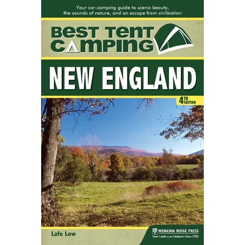 Best Tent Camping: New England: Your Car-Camping Guide to Scenic Beauty, the Sounds of Nature, and an Escape from Civilization