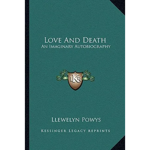 Love And Death: An Imaginary Autobiography