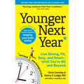 Younger Next Year: Live Strong, Fit, Sexy, and Smart--Until You're 80 and Beyond