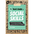 The Teen's Guide to Social Skills: Practical Advice for Building Empathy, Self-Esteem, and Confidence