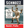 Schnozz: The Baseball Life of Ernie Lombardi