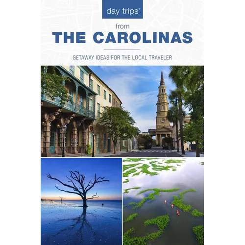 Day Trips(r) the Carolinas: Getaway Ideas for the Local Traveler