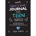 The Self-Love Journal for Teen Girls: A Fun and Empowering Journal to Build Confidence and Cultivate Self-Awareness, Self-Love, Self-Care and Self-Gro