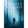 Daniel's Journey: The Testimony of a Mother of "How God Showed Himself through the Journey"