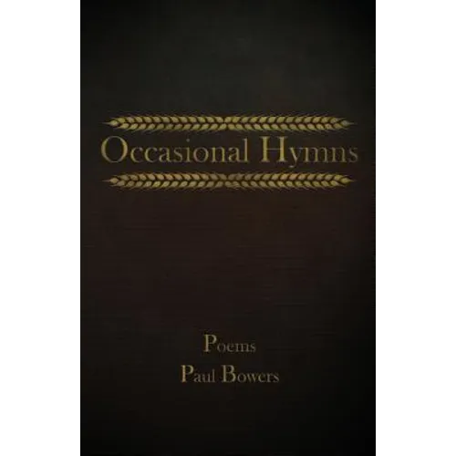 Occasional Hymns: Poems by Paul Bowers