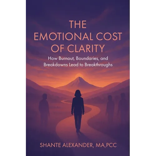 The Emotional Cost of Clarity: How Burnout, Boundaries, and Breakdowns Lead to Breakthroughs