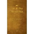The Seven Day Mental Diet: How to Change Your Life in a Week