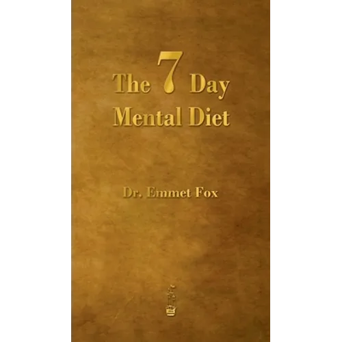 The Seven Day Mental Diet: How to Change Your Life in a Week