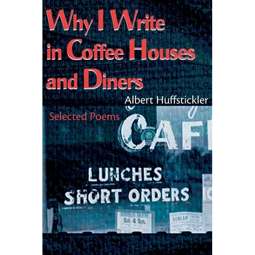 Why I Write in Coffee Houses and Diners: Selected Poems