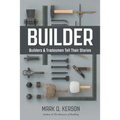 Builder: Builders & Tradesmen Tell Their Stories