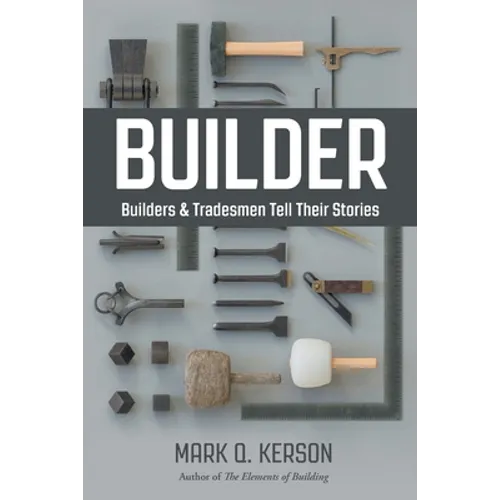 Builder: Builders & Tradesmen Tell Their Stories