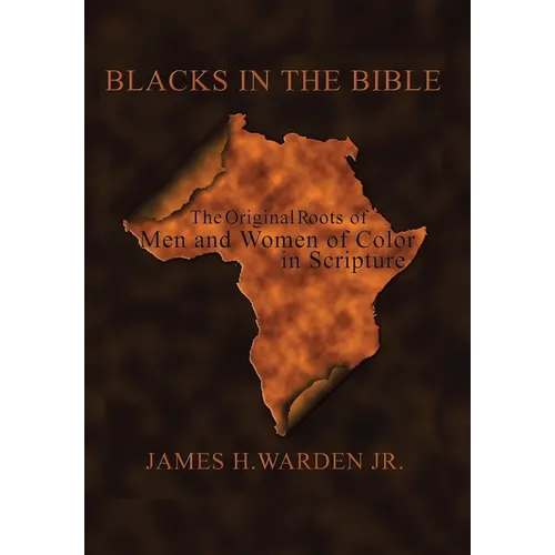Blacks in the Bible: Volume I: the Original Roots of Men and Women of Color in Scripture