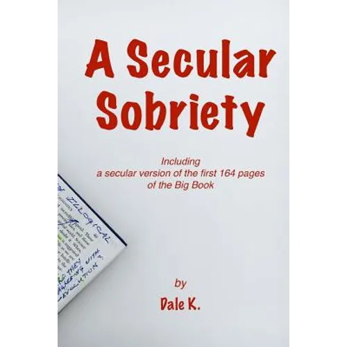 A Secular Sobriety: Including a secular version of the first 164 pages of the Big Book