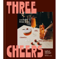 Three Cheers: Cocktails Three Ways: Classics, Riffs, and Zero-Proof Sips