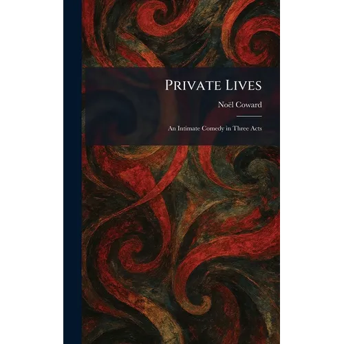 Private Lives: An Intimate Comedy in Three Acts