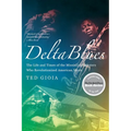 Delta Blues: The Life and Times of the Mississippi Masters Who Revolutionized American Music
